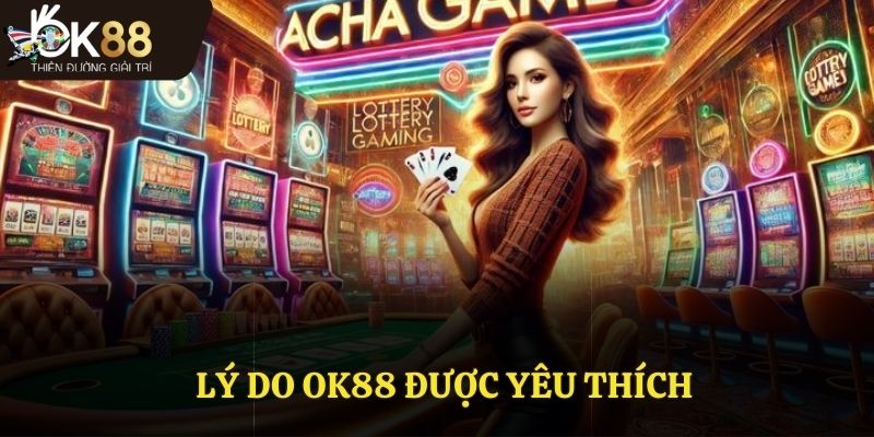 Lý do nên chọn nhà cái Ok88